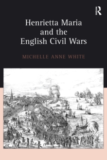 Image for Henrietta Maria and the English Civil Wars