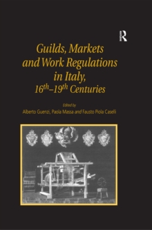 Image for Guilds, markets and work regulations in Italy, XVI-XIX centuries