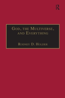 Image for God, the Multiverse, and Everything: Modern Cosmology and the Argument from Design