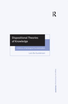 Image for Dispositional theories of knowledge: a defence of aetiological foundationalism