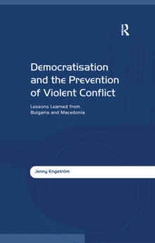 Image for Democratisation and the Prevention of Violent Conflict: Lessons Learned from Bulgaria and Macedonia