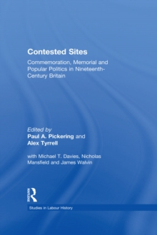 Image for Contested sites: commemoration, memorial and popular politics in nineteenth-century Britain