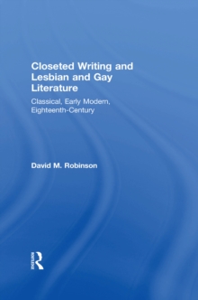 Image for Closeted writing and lesbian and gay literature: classical, early modern, eighteenth-century