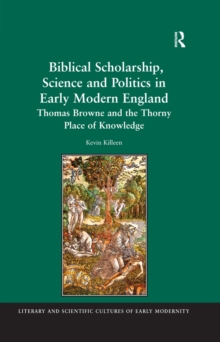 Image for Biblical scholarship, science and politics in early modern England: Thomas Browne and the thorny place of knowledge