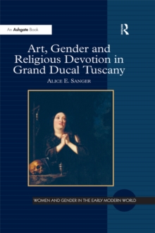 Image for Art, gender and religious devotion in grand ducal Tuscany