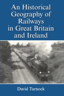Image for An historical geography of railways in Great Britain and Ireland