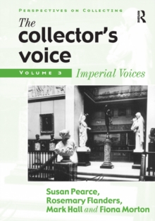 Image for The collector's voice.: critical readings in the practice of collecting (Imperial voices)