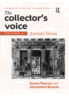 Image for The collector's voice: critical readings in the practice of collecting. (Ancient voices)
