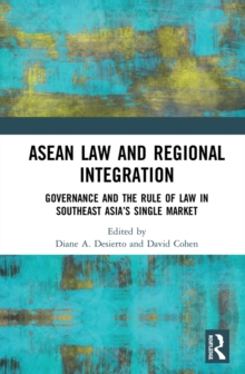 Image for ASEAN law and regional integration: governance and the rule of law in Southeast Asia's single market