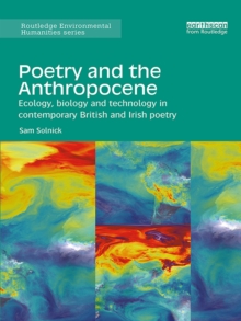 Image for Poetry and the anthropocene: ecology, biology and technology in contemporary British and Irish poetry