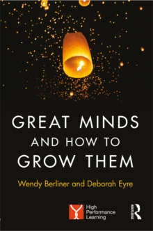 Image for Great Minds and How to Grow Them: High Performance Learning