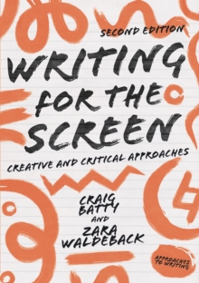 Image for Writing for the screen: creative and critical approaches