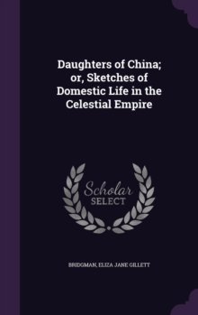 Daughters of China; Or, Sketches of Domestic Life in the Celestial Empire
