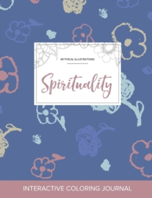 Image for Adult Coloring Journal : Spirituality (Mythical Illustrations, Simple Flowers)