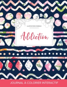Image for Journal de Coloration Adulte : Addiction (Illustrations D'Animaux, Floral Tribal)