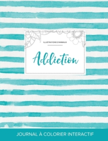 Image for Journal de Coloration Adulte : Addiction (Illustrations D'Animaux, Rayures Turquoise)