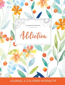 Image for Journal de Coloration Adulte : Addiction (Illustrations de Papillons, Floral Printanier)