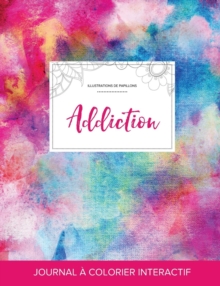 Image for Journal de Coloration Adulte : Addiction (Illustrations de Papillons, Toile ARC-En-Ciel)
