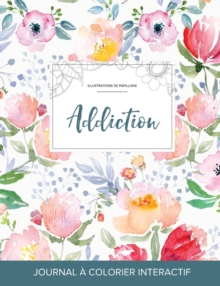 Image for Journal de Coloration Adulte : Addiction (Illustrations de Papillons, La Fleur)