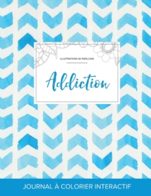 Image for Journal de Coloration Adulte : Addiction (Illustrations de Papillons, Chevron Aquarelle)
