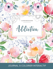 Image for Journal de Coloration Adulte : Addiction (Illustrations de Nature, La Fleur)