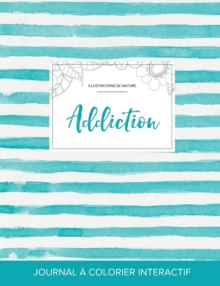 Image for Journal de Coloration Adulte : Addiction (Illustrations de Nature, Rayures Turquoise)