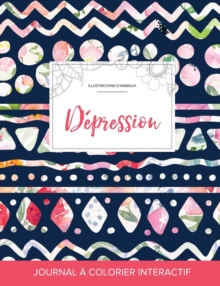 Image for Journal de Coloration Adulte : Depression (Illustrations D'Animaux, Floral Tribal)