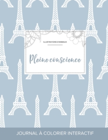 Image for Journal de Coloration Adulte : Pleine Conscience (Illustrations D'Animaux, Tour Eiffel)