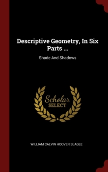 Image for DESCRIPTIVE GEOMETRY, IN SIX PARTS ...: