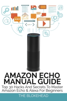 Image for Amazon Echo Manual Guide : Top 30 Hacks And Secrets To Master Amazon Echo and Alexa For Beginners