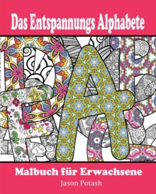 Image for Das Entspannungs Alphabete Malbuch fur Erwachsene