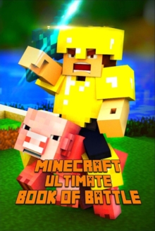 Image for Minecraft : Ultimate Book of Battle Spectacular All-In-One Minecraft Combat Guide.