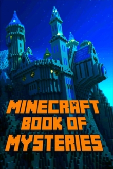 Image for Minecraft : Book of Mysteries Unbelievable Mysteries You Never Knew about Before Revealed!