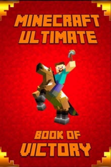 Image for Minecraft : Ultimate Book of Victory the Masterpiece That Teaches Minecrafters How to Always Win in Game and Life.