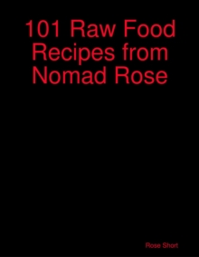 Image for 101 Raw Food Recipes from Nomad Rose