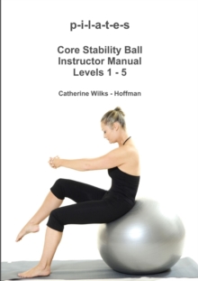 Image for P-I-L-A-T-E-S Core Stability Ball Instructor Manual Levels 1 - 5