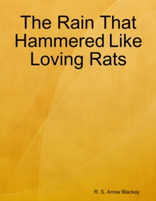 Image for Rain That Hammered Like Loving Rats