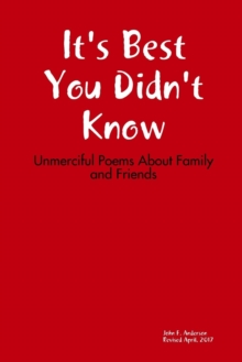 Image for It's Best You Didn't Know: Unmerciful Poems About Family and Friends