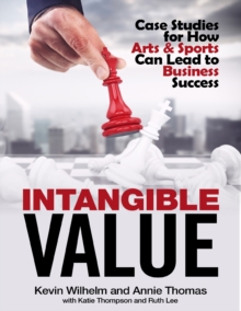 Image for Intangible Value: Case Studies for How Arts & Sports Can Lead to Business Success