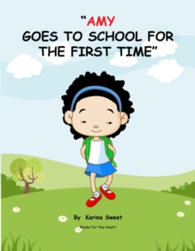Image for Amy Goes to School for the First Time: Books for the Heart