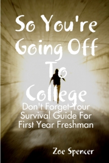 Image for So You're Going off to College: Don't Forget Your Survival Guide for First Year Freshman