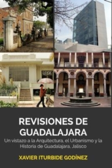 Image for Revisiones de Guadalajara : Un vistazo a la Arquitectura, el Urbanismo y la Historia de Guadalajara