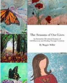 Image for The Seasons of Our LivesAn Interactive Devotional Journey of Self Discovery and Healing Through Creativity