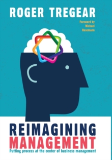 Image for Reimagining Management : Putting process at the center of business management