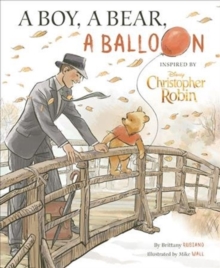 Image for Christopher Robin: A Boy, A Bear, A Balloon