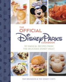 The Official Disney Parks Cookbook: 101 Magical Recipes from the Delicious Disney Series