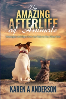 Image for Amazing Afterlife of Animals: Messages and Signs From Our Pets on the Other Side
