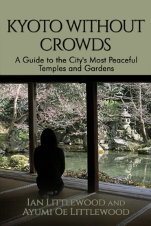 Image for Kyoto Without Crowds: A Guide To The City's Most Peaceful Temples And Gardens