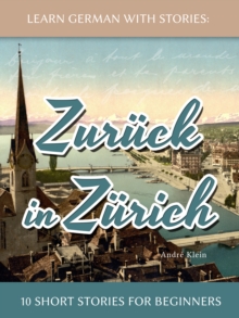 Image for Learn German With Stories: Zuruck in Zurich - 10 Short Stories For Beginners