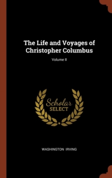 Image for The Life and Voyages of Christopher Columbus; Volume II
